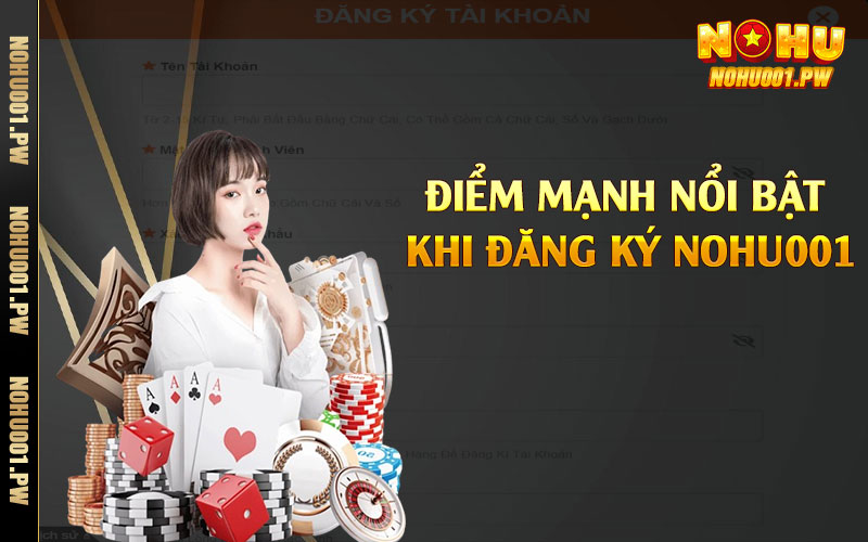 Điểm mạnh nổi bật khi đăng ký Nohu001