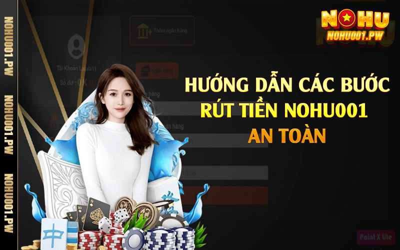 Hướng dẫn các bước rút tiền Nohu001 an toàn